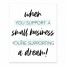 When You Support A Small Business You're Supporting A Dream 8x10 Tabletop Canvas
