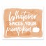 Watever Spices Your Pumpkin 8x10 Tabletop Canvas