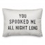 You Spooked Me All Night Long 14x20 Spun Poly Pillow