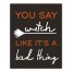 You Say Witch Like It's a Bad Thing 16x20 Canvas Wall Art