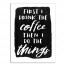 First I Drink the Coffee 18x24 Canvas Wall Art