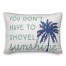 You Don't Have to Shovel Sunshine 14x20 Spun Poly Pillow