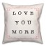Love You More 18x18 Spun Poly Pillow
