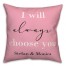 Always Choose You 18x18 Personalized Spun Poly Pillow