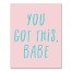 You Got This Babe 11x14 Canvas Wall Art