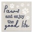 Paws and Enjoy the Good Life 16x16 Canvas Wall Art