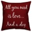 All You Need Is Love and a Dog Red  Outdoor Throw Pillow