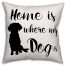 Home is Where My Dog Is  Outdoor Throw Pillow