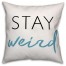 Stay Weird  Outdoor Throw Pillow